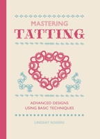 Mastering Tatting: Advanced Designs Using Basic Techniques 1861089503 Book Cover