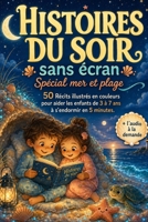 Histoires du soir sans écran – Spécial mer et plage: 50 Récits illustrés en couleurs pour aider les enfants de 3 à 7 ans à s’endormir en 5 minutes. + l’Audio à la demande (French Edition) B0H1BM7S1G Book Cover