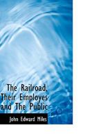 The Railroad, Their Employes and The Public 1103477749 Book Cover