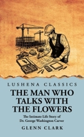 The Man Who Talks with the Flowers: The Intimate Life Story of Dr. George Washington Carver B0DT2JYJMC Book Cover