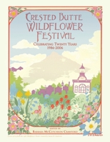 Crested Butte Wildflower Festival: Celebrating Twenty Years, 1986-2006 1425712924 Book Cover