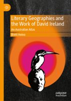 Literary Geographies and the Work of David Ireland: An Australian Atlas 9819502365 Book Cover