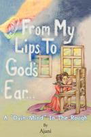 From My Lips to God's Ear: A Dyin-Mind in the Rough 1640288074 Book Cover