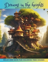 Dreams in the heights: Relax and fun coloring tree houses with 134 pages for adults B0CKX172JC Book Cover