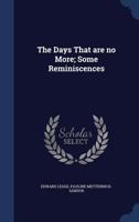The Days That Are No More; Some Reminiscences 1340013177 Book Cover