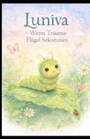 Luniva –: Wenn Träume Flügel bekommen (German Edition) B0GKT5MPYH Book Cover