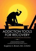 Addiction Tools for Recovery: Pocket Size Tools for the Recovering Addict and Alcoholic 152454504X Book Cover