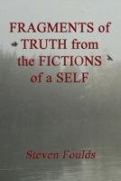 Fragments of Truth from the Fictions of a Self 1545595690 Book Cover