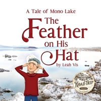 The Feather on His Hat: A Tale of Mono Lake (Road Trip Tales) 1737073226 Book Cover