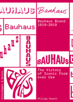 The Bauhaus Brand 1919–2019: The Victory of Iconic Form over Use 3858818569 Book Cover