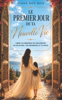 Le premier jour de ta nouvelle vie: Libère les mémoires qui influencent tes relations, ton argent et ta santé. (French Edition) B0HC8BH98T Book Cover