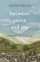 Between Stone and Sky: Memoirs of a Waller 1472127331 Book Cover