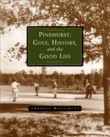 Pinehurst: Golf, History, And The Good Life 1587261790 Book Cover