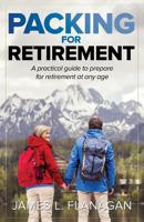 Packing For Retirement: A PRACTICAL GUIDE TO PREPARE FOR RETIREMENT AT ANY AGE 1642373214 Book Cover