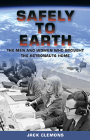 Safely to Earth: The Men and Women Who Brought the Astronauts Home 0813056020 Book Cover