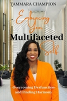 Embracing Multifaceted Self:: Overcoming Dysfunction and Finding Harmony B0C9S7QLP3 Book Cover