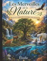 Les Merveilles de la Nature: Découvrir, comprendre et protéger notre planète (French Edition) B0HCW2RTWY Book Cover