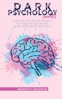 Dark Psychology Secrets: How to Influence People To Positive Behavior In Relationship With NLP 1802250093 Book Cover