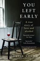 You Left Early: A True Story of Love and Alcohol 0008265178 Book Cover