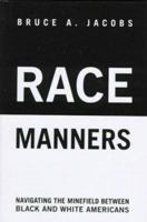 Race Manners in the 21st Century: Navigating the Minefield Between Black and White Americans in an Age of Fear 1559705051 Book Cover