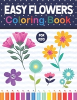 Easy Flowers Coloring Book For Kids: A Collection Of The Beautiful Flowers Coloring Pages. A Fun And Engaging Easy Flowers Coloring Workbook For Boys B091F5QC6K Book Cover