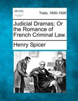 Judicial Dramas, Or, the Romance of French Criminal Law 1013999649 Book Cover