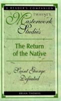 The Return of the Native: Saint George Defeated (Twayne's Masterwork Studies) 080578117X Book Cover