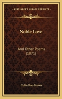 Noble Love, and Other Poems 1021808237 Book Cover