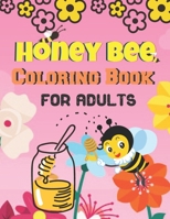 Honey Bee Coloring Book For Adults: A Coloring Book with Simple,Fun, Easy To Draw Adults activity B091WCSXVN Book Cover