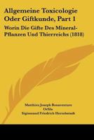 Allgemeine Toxicologie Oder Giftkunde, Part 1: Worin Die Gifte Des Mineral-Pflanzen Und Thierreichs (1818) 1168121752 Book Cover