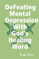 Defeating Mental Depression With God's Healing Word 1387768018 Book Cover