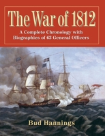 The War of 1812: A Complete Chronology with Biographies of 63 General Officers 1476683662 Book Cover