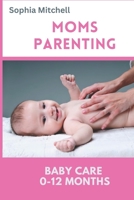 Moms Parenthood | Baby Care 0- 12 Months B0C6FTDJ8Z Book Cover