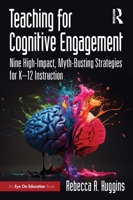 Teaching for Cognitive Engagement: Nine High-Impact, Myth-Busting Strategies for K-12 Instruction 1041242093 Book Cover