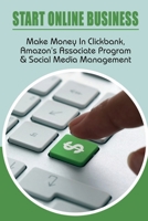 Start Online Business: Make Money In Clickbank, Amazon's Associate Program & Social Media Management: Affiliate Marketing Business B09CSJGH2Y Book Cover