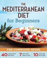 Mediterranean Diet for Beginners: The Complete Guide - 40 Delicious Recipes, 7-Day Diet Meal Plan, and 10 Tips for Success 1623151252 Book Cover