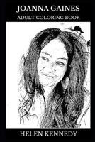 Joanna Gaines Adult Coloring Book: Fixer Upper Star and Famous Interior Blogger, Beautiful Entrepreneur and Home Decor Icon Inspired Adult Coloring Book 1794666389 Book Cover