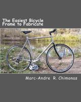 The Easiest Bicycle Frame to Fabricate: Raymond Wang 1466470429 Book Cover