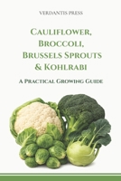 Cauliflower, Broccoli, Brussels Sprouts & Kohlrabi: A Practical Growing Guide B0GYWMRDQQ Book Cover