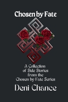Chosen Side Stories: Chosen by Fate Series - Collection of Shorts/Novellas - Book 2.5 (Chosen by Fate Series by Deni Chance) B0DPGBNBM7 Book Cover
