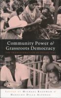 Community Power & Grassroots Democracy: The Transformation of Social Life 1856494888 Book Cover