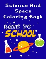 Science And Space Coloring Book: Activity Book For Kids Ages 4-8 | Learn About Atoms, Magnets, Planets, Organisms and Insects | Original & Fun Outer ... | An Inspirational Coloring Book for Boys B091DYS9X3 Book Cover