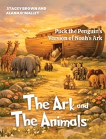 The Ark and the Animals: Puck the Penguin's Version of Noah's Ark B0HFQ8FRX1 Book Cover