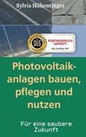 Photovoltaikanlagen bauen, pflegen und nützen!: Für eine saubere Zukunft 3748228686 Book Cover