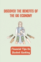 Discover The Benefits Of The Gig Economy: Financial Tips On Student Banking: Gig Economy Examples B09B7Q252K Book Cover