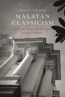 Malayan Classicism: From the Architecture of Empire to Asian Vernacular 1350360384 Book Cover