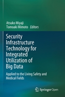 Security Infrastructure Technology for Integrated Utilization of Big Data: Applied to the Living Safety and Medical Fields 9811536538 Book Cover