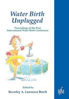 Waterbirth Unplugged: International Perspectives of Waterbirth 1898507538 Book Cover
