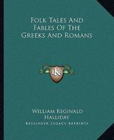 Folk Tales And Fables Of The Greeks And Romans 1425352812 Book Cover