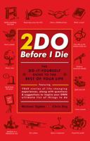 2DO Before I Die : The Do-It-Yourself Guide to the Rest of Your Life 031610972X Book Cover